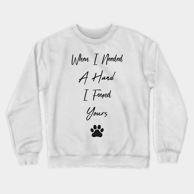 When I Needed A Hand I Found Yours Crewneck Sweatshirt by TrendyStitch